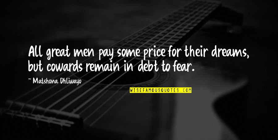 Great Dreams Quotes By Matshona Dhliwayo: All great men pay some price for their Great Dreams Quotes By Matshona Dhliwayo: All great men pay some price for their