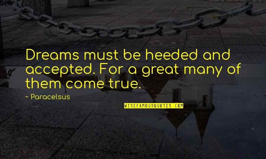 Great Dreams Quotes By Paracelsus: Dreams must be heeded and accepted. For a