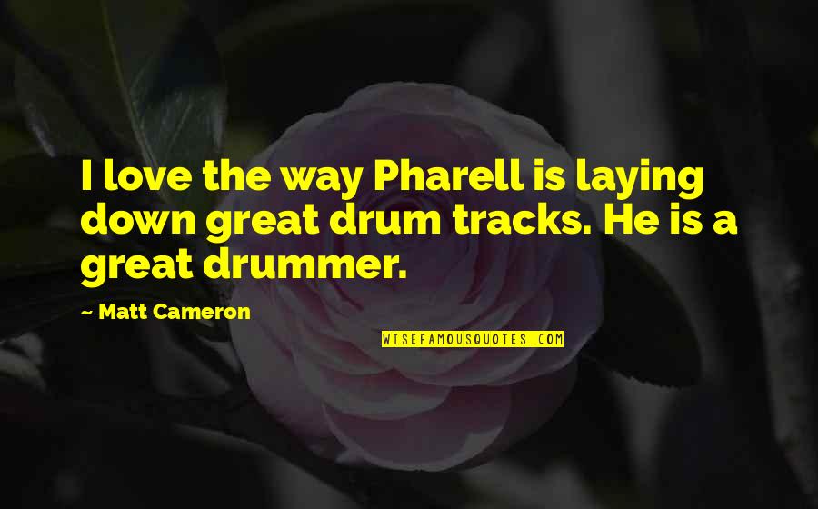 Great Drummer Quotes By Matt Cameron: I love the way Pharell is laying down
