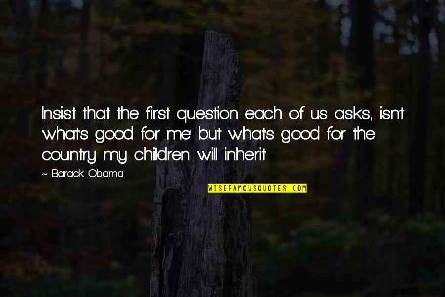 Great Drummers Quotes By Barack Obama: Insist that the first question each of us
