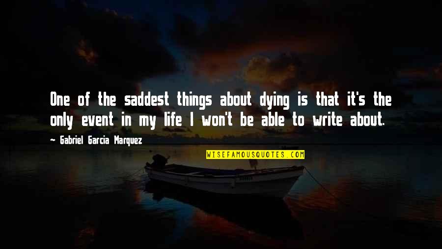 Great Drummers Quotes By Gabriel Garcia Marquez: One of the saddest things about dying is