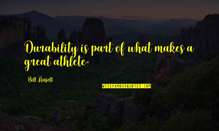 Great Durability Quotes By Bill Russell: Durability is part of what makes a great