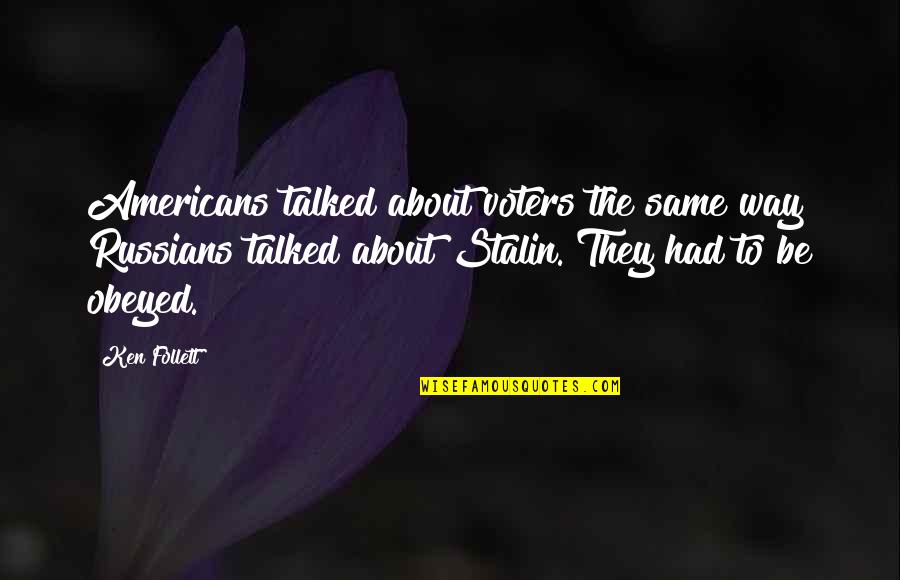 Great Eastern Sun Quotes By Ken Follett: Americans talked about voters the same way Russians