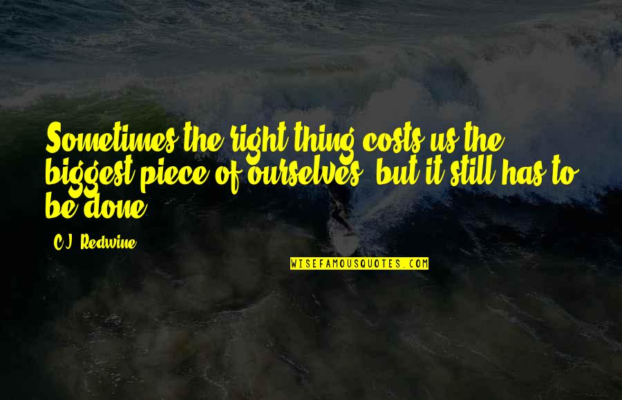 Great Eckhart Tolle Quotes By C.J. Redwine: Sometimes the right thing costs us the biggest Great Eckhart Tolle Quotes By C.J. Redwine: Sometimes the right thing costs us the biggest