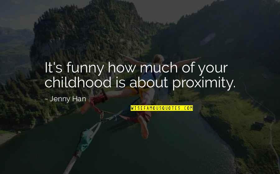 Great Economists Quotes By Jenny Han: It's funny how much of your childhood is