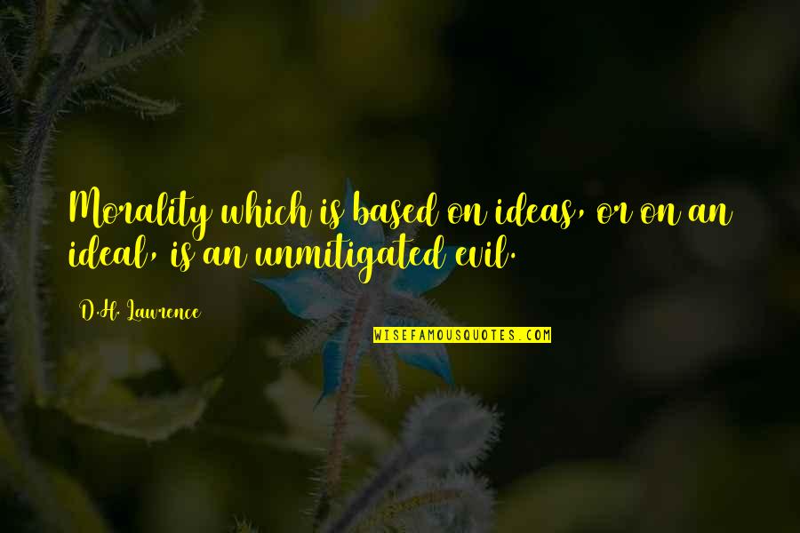 Great Educational Technology Quotes By D.H. Lawrence: Morality which is based on ideas, or on