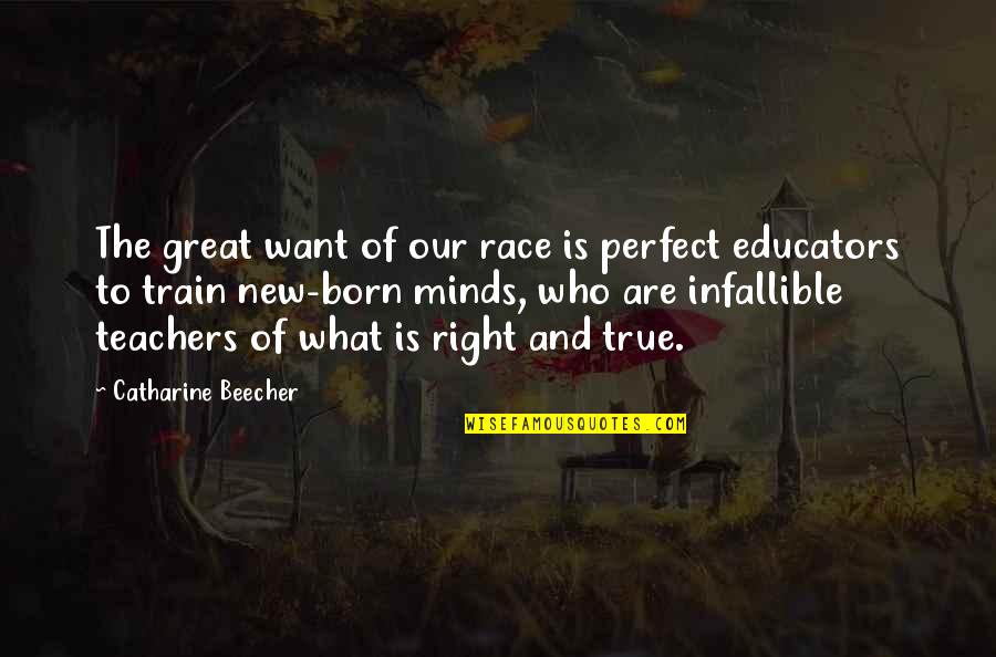 Great Educators Quotes By Catharine Beecher: The great want of our race is perfect Great Educators Quotes By Catharine Beecher: The great want of our race is perfect