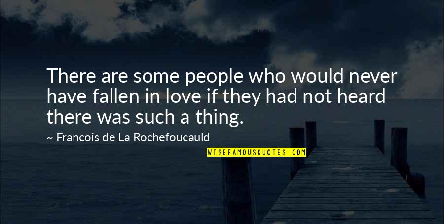 Great Elitist Quotes By Francois De La Rochefoucauld: There are some people who would never have