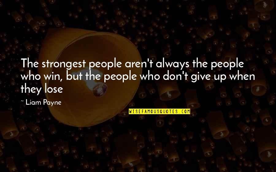 Great Employee Recognition Quotes By Liam Payne: The strongest people aren't always the people who