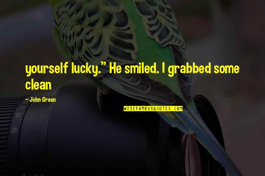 Great Ems Quotes By John Green: yourself lucky." He smiled. I grabbed some clean