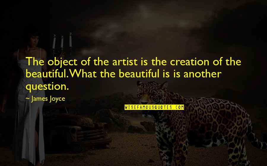 Great Emt Quotes By James Joyce: The object of the artist is the creation