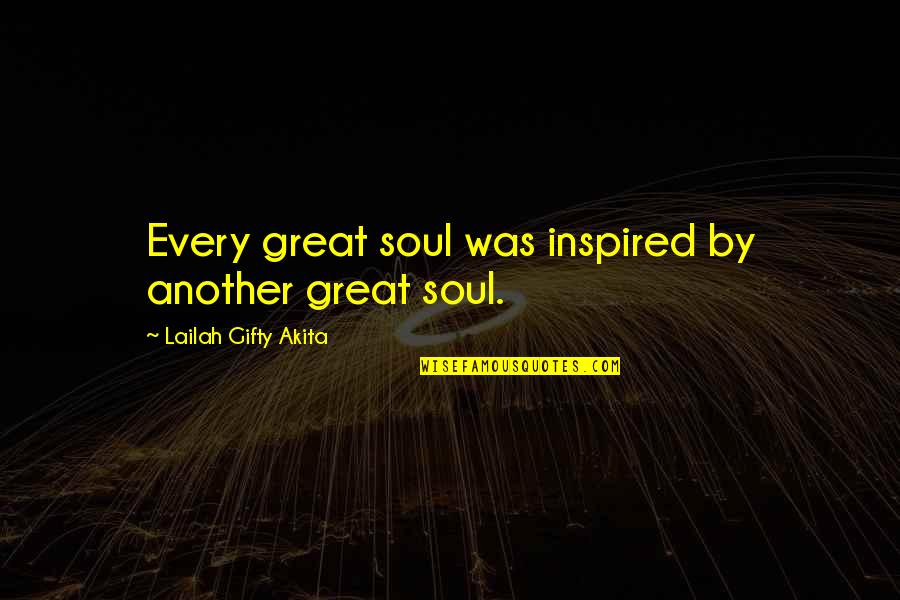 Great Encouragement Quotes By Lailah Gifty Akita: Every great soul was inspired by another great