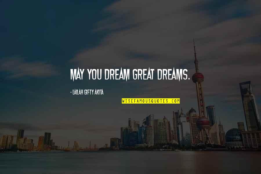 Great Encouragement Quotes By Lailah Gifty Akita: May you dream great dreams.