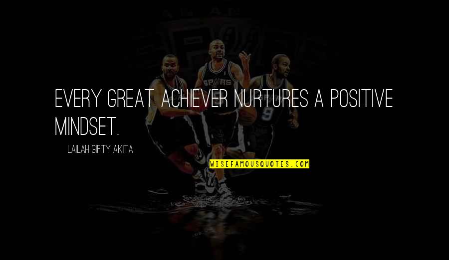 Great Encouragement Quotes By Lailah Gifty Akita: Every great achiever nurtures a positive mindset.
