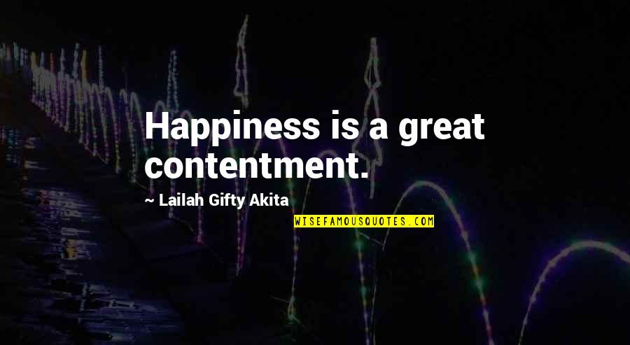 Great Encouragement Quotes By Lailah Gifty Akita: Happiness is a great contentment.