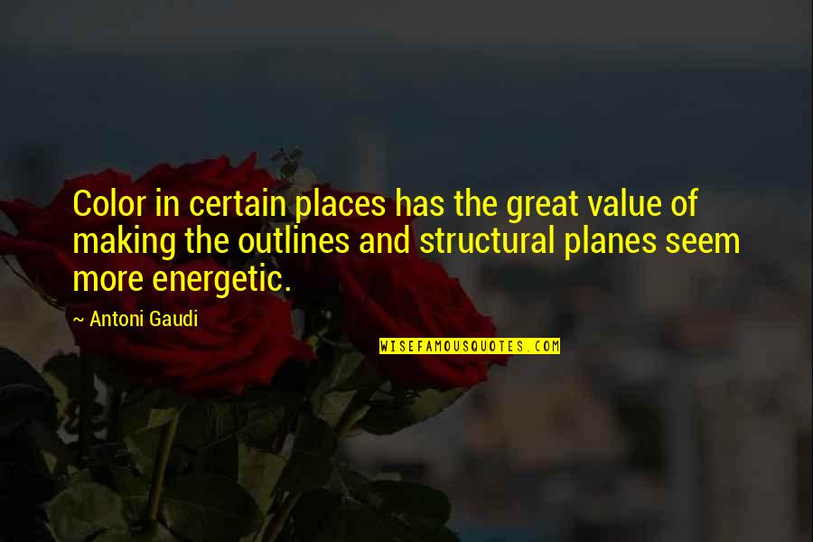 Great Energetic Quotes By Antoni Gaudi: Color in certain places has the great value