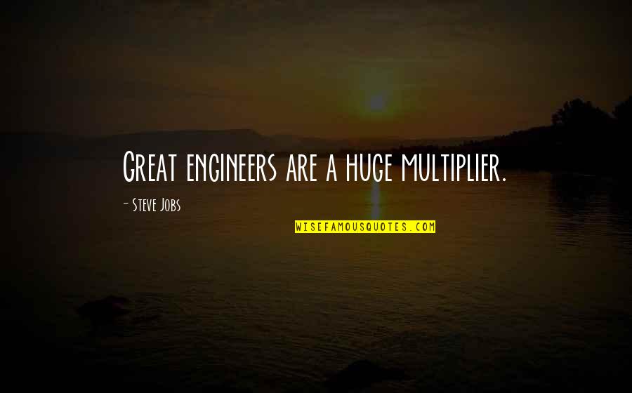 Great Engineers Quotes By Steve Jobs: Great engineers are a huge multiplier.