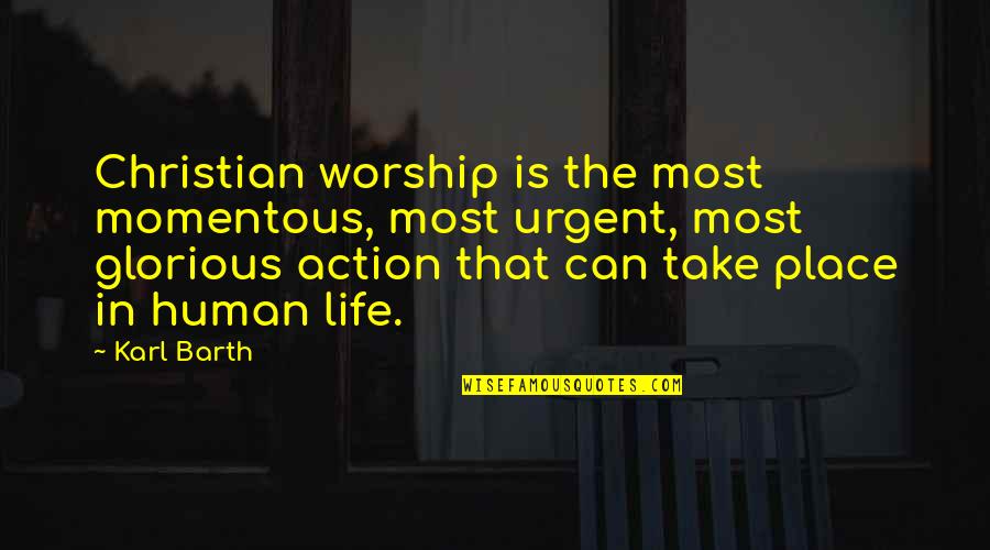 Great English Writers Quotes By Karl Barth: Christian worship is the most momentous, most urgent,