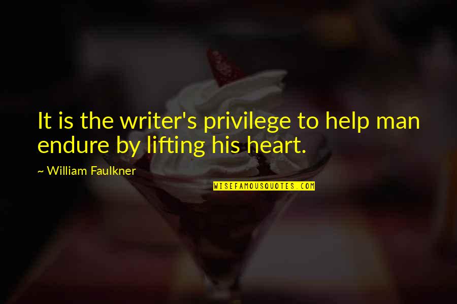 Great English Writers Quotes By William Faulkner: It is the writer's privilege to help man