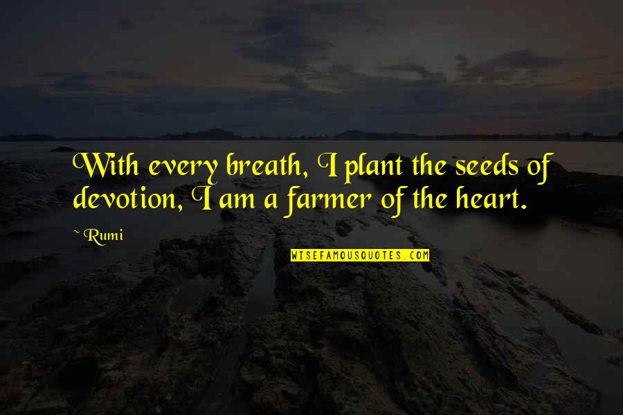 Great Environmental Quotes By Rumi: With every breath, I plant the seeds of