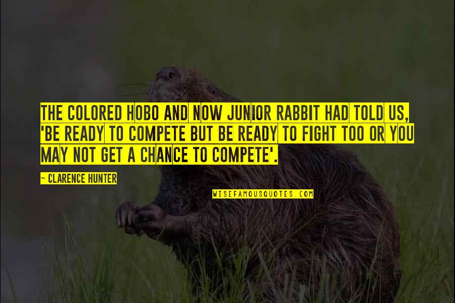 Great Escape Cooler Quotes By Clarence Hunter: The colored hobo and now Junior Rabbit had