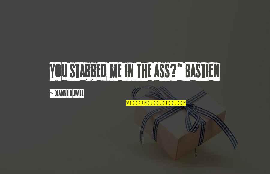Great Escape Cooler Quotes By Dianne Duvall: You stabbed me in the ass?" Bastien