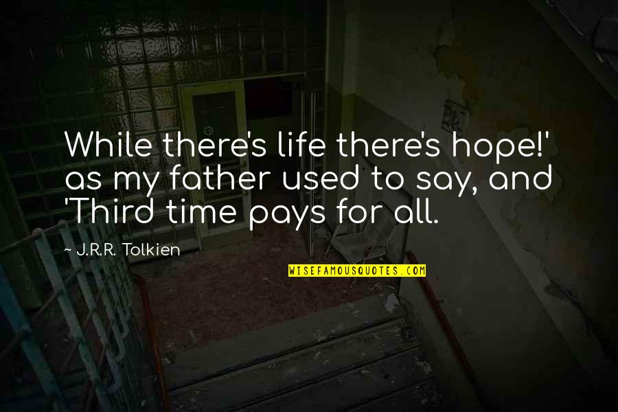 Great Escape Cooler Quotes By J.R.R. Tolkien: While there's life there's hope!' as my father
