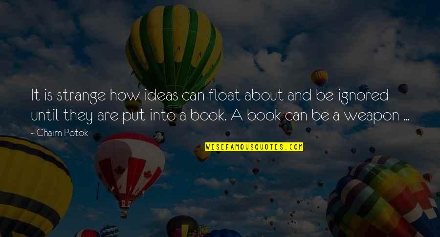 Great Evening Quotes By Chaim Potok: It is strange how ideas can float about