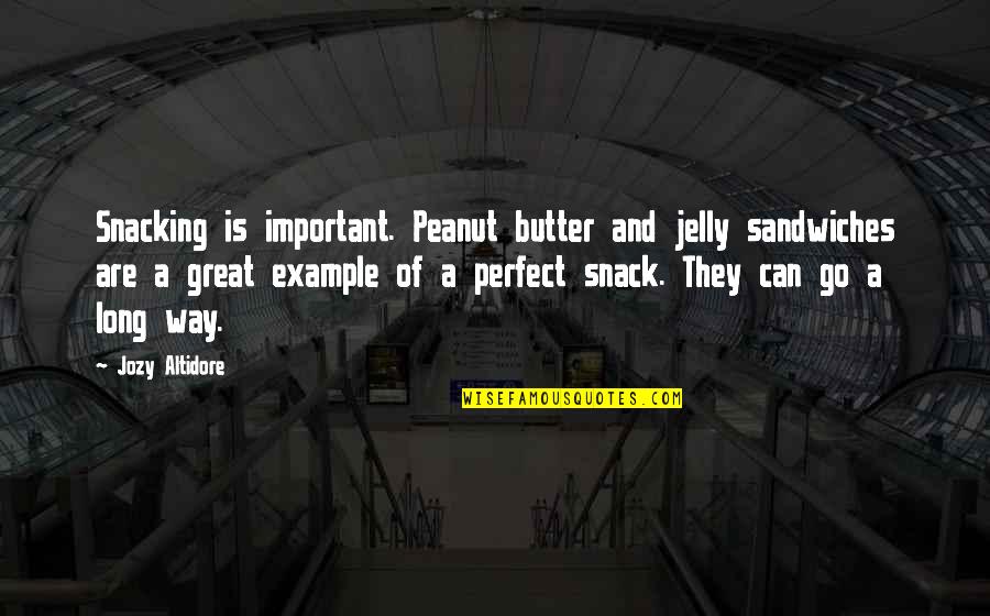 Great Example Quotes By Jozy Altidore: Snacking is important. Peanut butter and jelly sandwiches