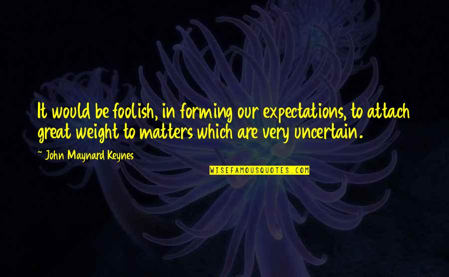 Great Expectations Best Quotes By John Maynard Keynes: It would be foolish, in forming our expectations, Great Expectations Best Quotes By John Maynard Keynes: It would be foolish, in forming our expectations,