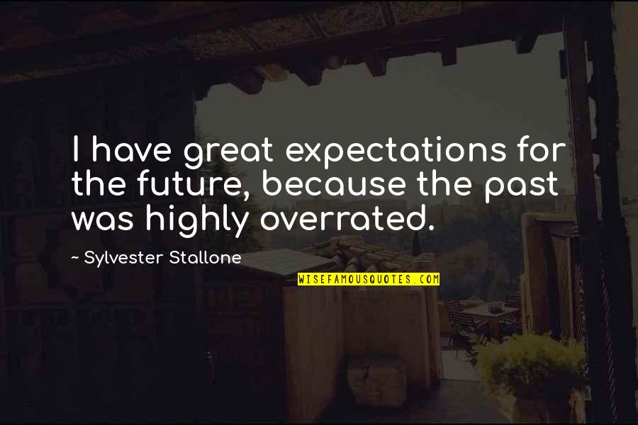 Great Expectations Best Quotes By Sylvester Stallone: I have great expectations for the future, because Great Expectations Best Quotes By Sylvester Stallone: I have great expectations for the future, because