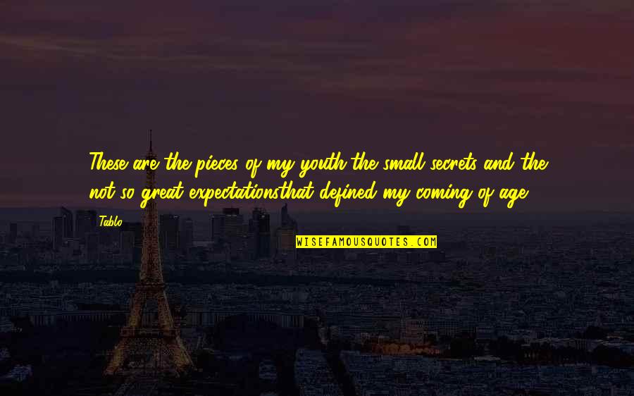 Great Expectations Best Quotes By Tablo: These are the pieces of my youth,the small Great Expectations Best Quotes By Tablo: These are the pieces of my youth,the small