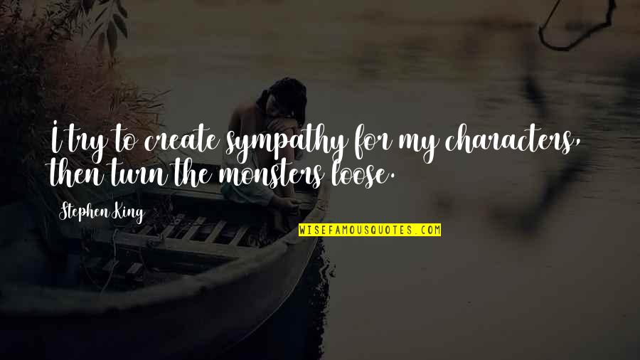 Great Expectations Chapter 27 Quotes By Stephen King: I try to create sympathy for my characters,