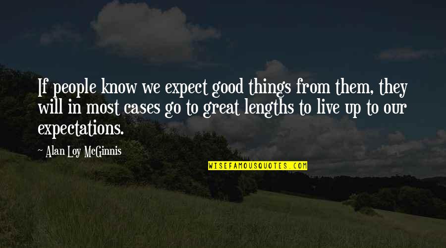 Great Expectations Good Quotes By Alan Loy McGinnis: If people know we expect good things from