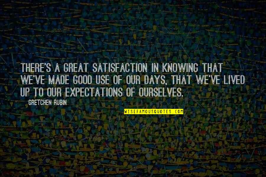 Great Expectations Good Quotes By Gretchen Rubin: There's a great satisfaction in knowing that we've