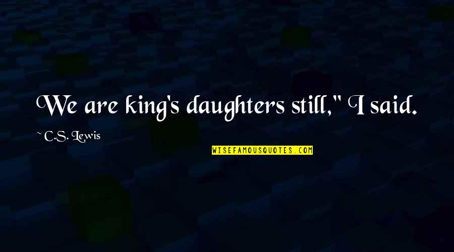 Great Expectations Herbert Quotes By C.S. Lewis: We are king's daughters still," I said. Great Expectations Herbert Quotes By C.S. Lewis: We are king's daughters still," I said.