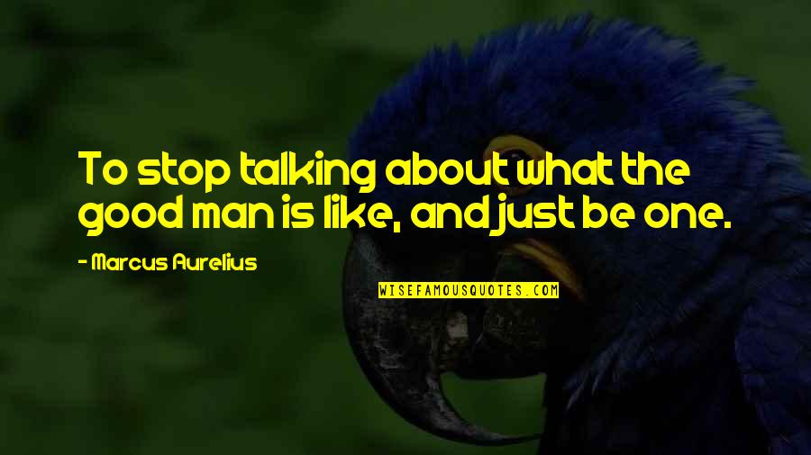 Great Expectations Settings Quotes By Marcus Aurelius: To stop talking about what the good man
