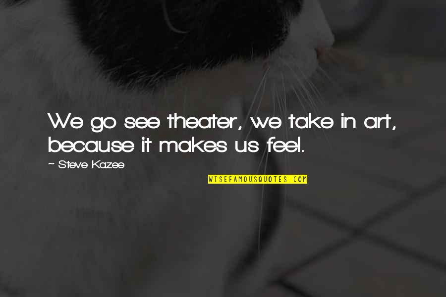 Great Expectations Tickler Quotes By Steve Kazee: We go see theater, we take in art,