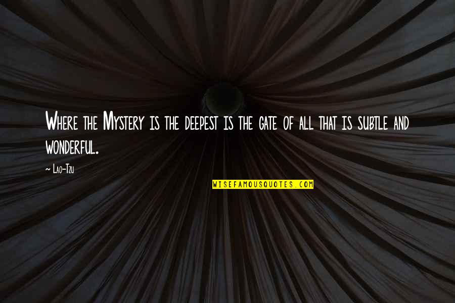Great Experience Quote Quotes By Lao-Tzu: Where the Mystery is the deepest is the