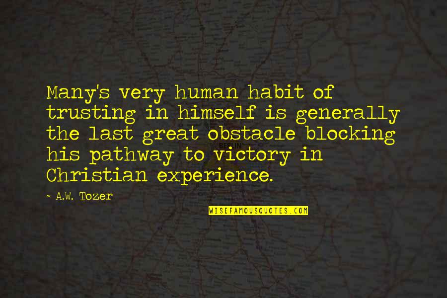 Great Experience Quotes By A.W. Tozer: Many's very human habit of trusting in himself