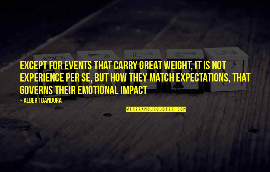 Great Experience Quotes By Albert Bandura: Except for events that carry great weight, it