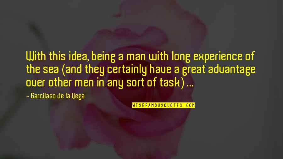 Great Experience Quotes By Garcilaso De La Vega: With this idea, being a man with long