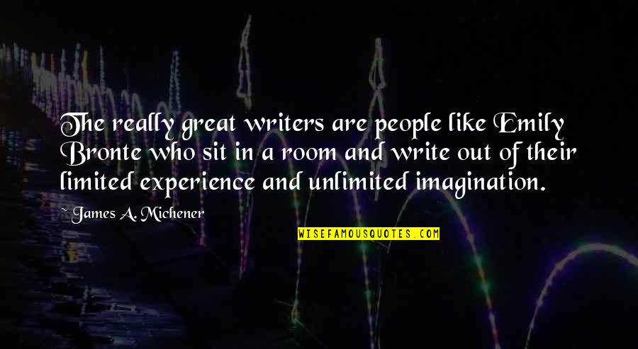 Great Experience Quotes By James A. Michener: The really great writers are people like Emily