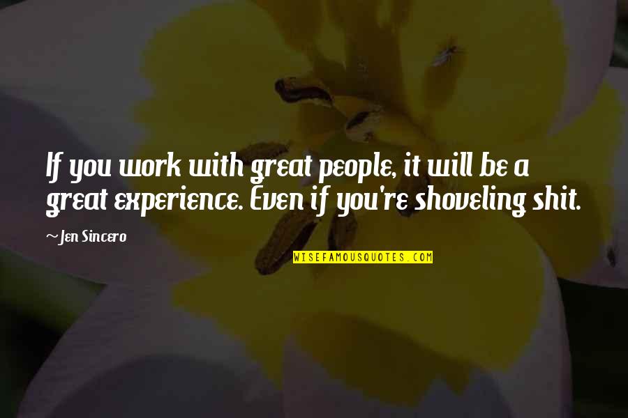 Great Experience Quotes By Jen Sincero: If you work with great people, it will