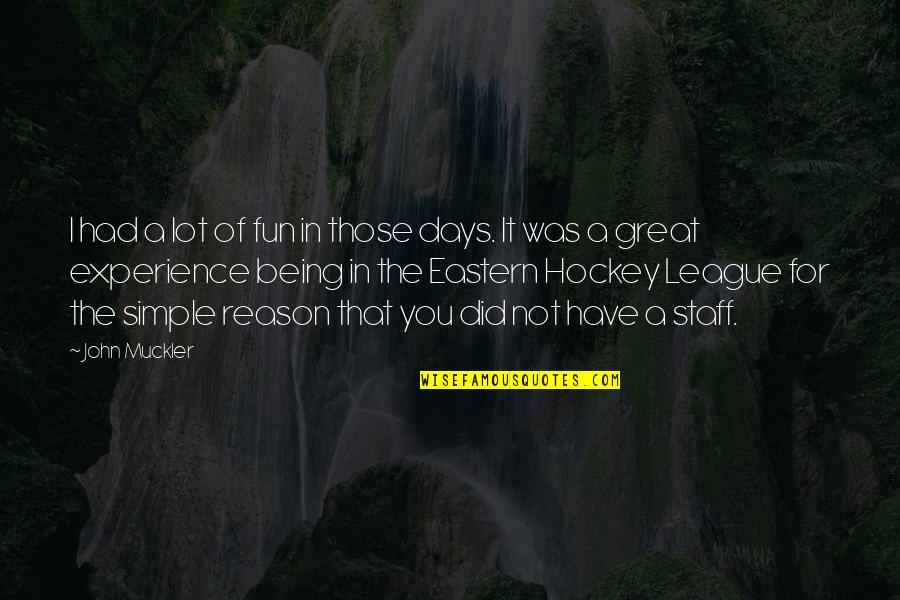 Great Experience Quotes By John Muckler: I had a lot of fun in those