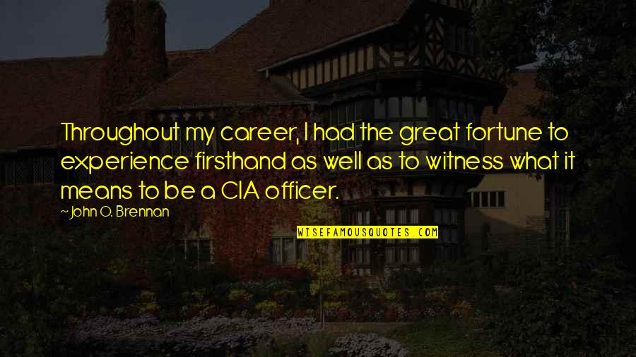 Great Experience Quotes By John O. Brennan: Throughout my career, I had the great fortune