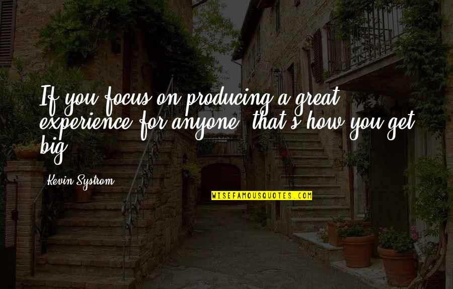 Great Experience Quotes By Kevin Systrom: If you focus on producing a great experience