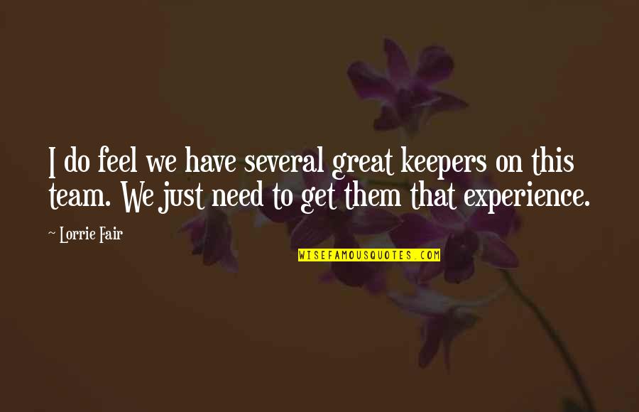 Great Experience Quotes By Lorrie Fair: I do feel we have several great keepers