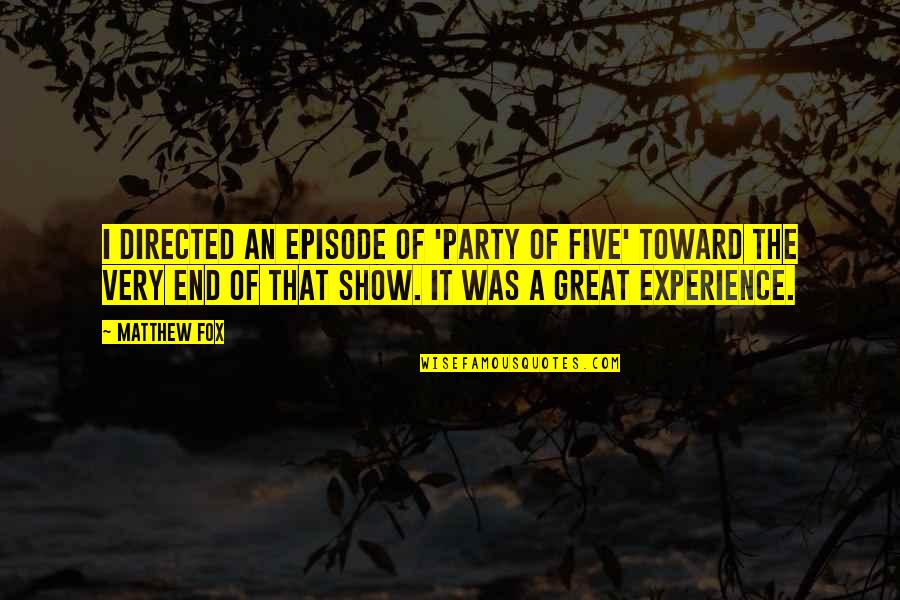 Great Experience Quotes By Matthew Fox: I directed an episode of 'Party of Five'