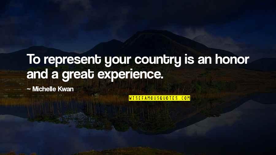 Great Experience Quotes By Michelle Kwan: To represent your country is an honor and